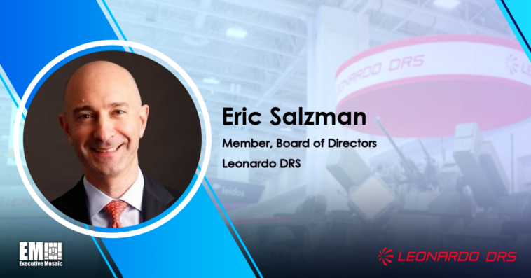 Leonardo DRS Adds Eric Salzman to Board of Directors; William Lynn Quoted - top government contractors - best government contracting event