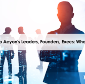 A Look into Aeyon's Leaders, Founders, Execs: Who Are They?