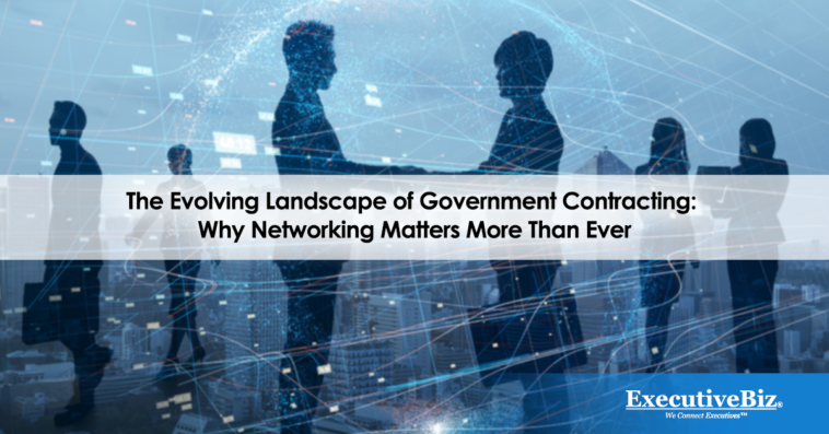 The Evolving Landscape of Government Contracting: Why Networking Matters More Than Ever