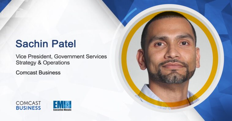 Sachin Patel Named Comcast Business’ VP of Government Services Strategy & Operations