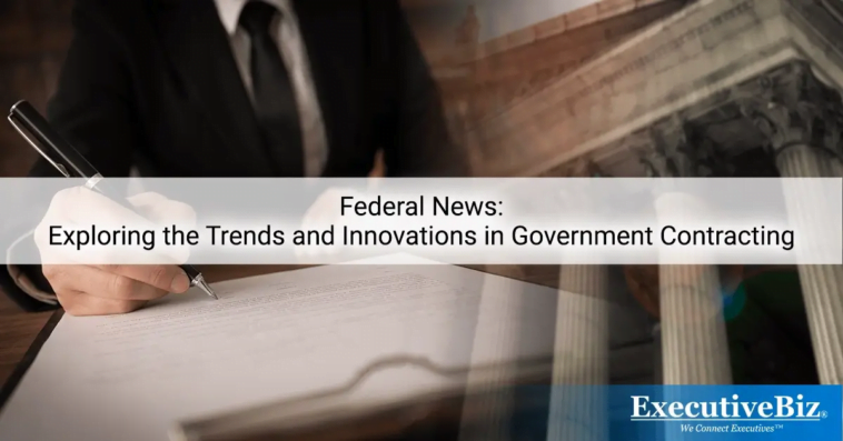 Federal News: Exploring the Trends and Innovations in Government Contracting