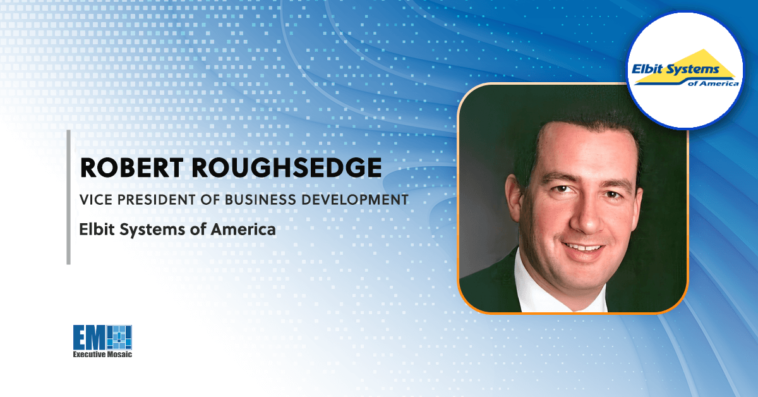 Robert Roughsedge Named Business Development VP at Elbit Systems of America - top government contractors - best government contracting event