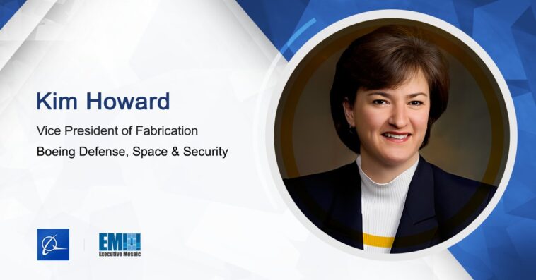 Kim Howard Joins Boeing Defense, Space & Security as VP of Fabrication - top government contractors - best government contracting event